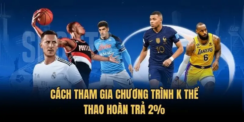 Cách tham gia chương trình K thể thao hoàn trả 2%