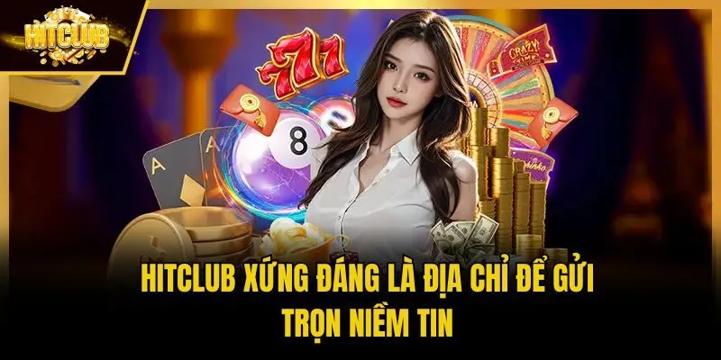 Hitclub xứng đáng là địa chỉ để gửi trọn niềm tin