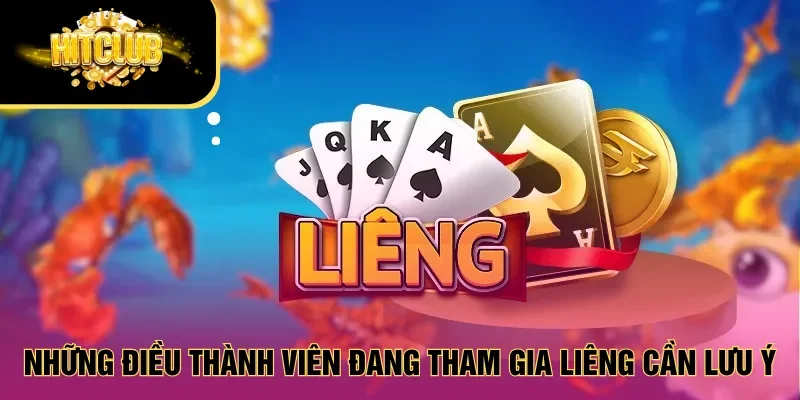 Những điều thành viên đang tham gia Liêng cần lưu ý